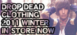 DROP DEAD CLOTHING 2011 WINTER続々入荷中!!